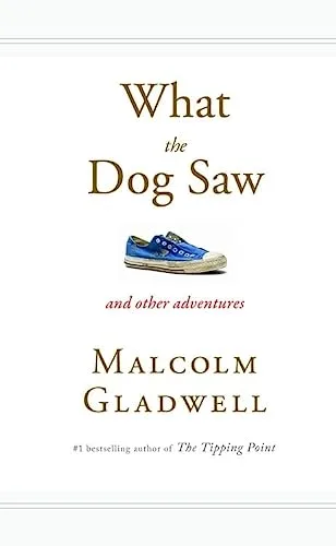 What the Dog Saw and Other Adventures: book cover, Malcolm Gladwell